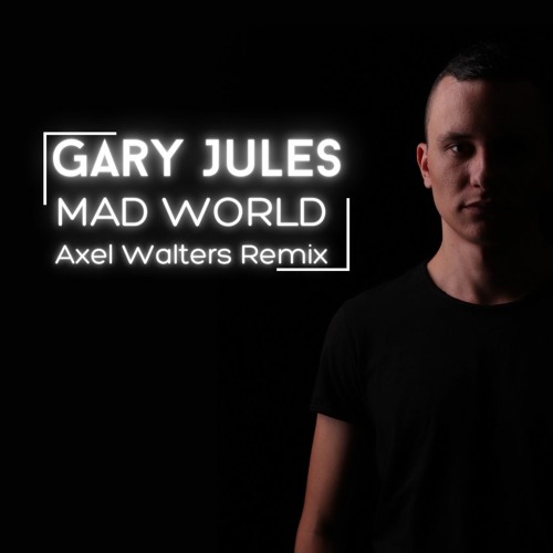 Stream Gary Jules - Mad World (Axel Walters Remix)[FREE DOWNLOAD] by Axel  Walters♓️ | Listen online for free on SoundCloud