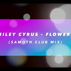 Miley Cyrus - Flowers (Samoth Club Mix)