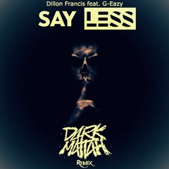 Dillon Francis feat. G-Eazy - Say Less (Dark Mattah Remix)