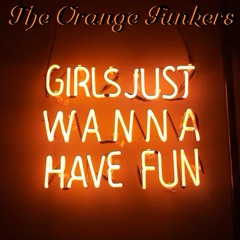 The Orange Funkers - Girls Just Wanna Have Fun