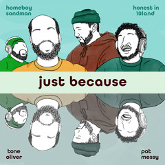 Just Because (feat. Homeboy Sandman, Honest in 10Land, Tone Oliver & Pat Messy)