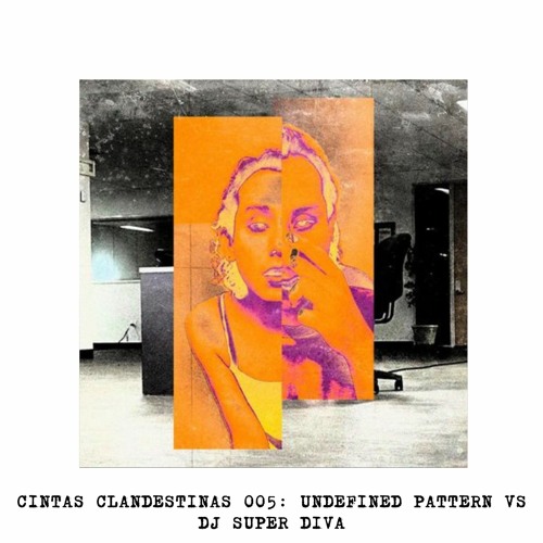 CC.005// Cintas Clandestinas 005: Undefined Pattern VS Dj Super Diva