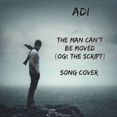 ADI - THE MAN CAN'T BE MOVED (Og: THE SCRIPT) SONG COVER
