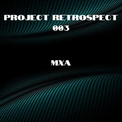 PROJECT RETROSPECT 003 - MXA