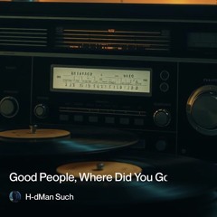good people, where did you go?