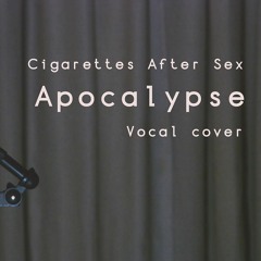 Cigarettes After Sex - Apocalypse Vocal Cover