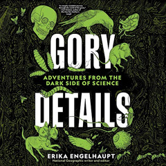 [Access] EBOOK 📰 Gory Details by  Erika Engelhaupt,Mari Weiss,National Geographic PD