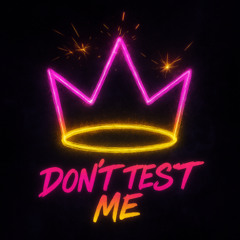 Don’t Test Me