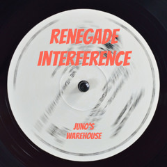 Renegade Interference - Juno's Warehouse