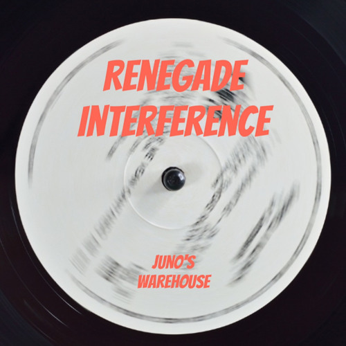 Renegade Interference - Juno's Warehouse