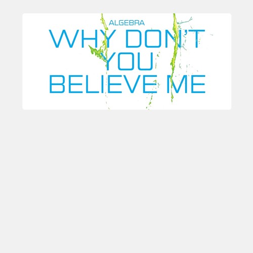 Algebra - Why Don't You Believe Me (Kalabrese Remix)