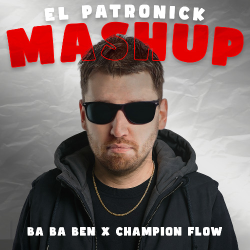 Ba Ba Ben x Champion Flow (El Patronick Mashup)