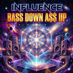 Influence - BASS Down A$$ Up