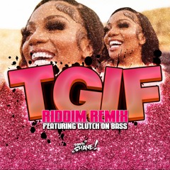 TGIF - RIDDIM REMIX Featuring Clutch on Bass Guitar(Prod. By Damn Shane)