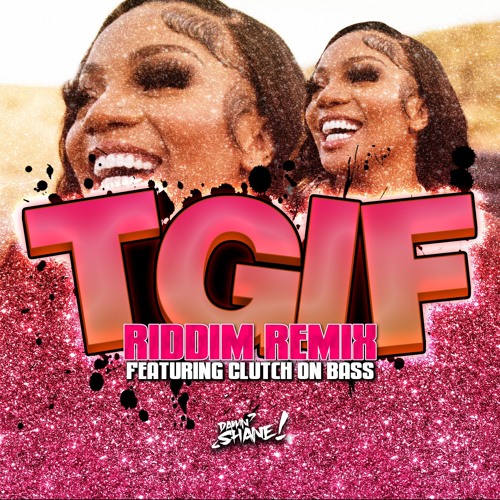 TGIF - RIDDIM REMIX Featuring Clutch on Bass Guitar(Prod. By Damn Shane)