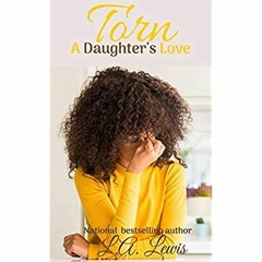 eBook ✔️ Download Torn A Daughter's Love