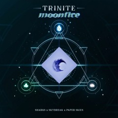 Sharks & Skybreak & Paper Skies - Trinite [Moonfire Flip]