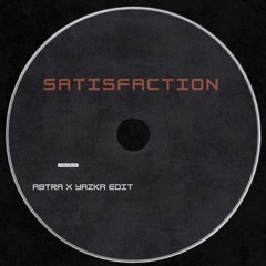 Satisfaction (Abtra x Yazka Edit)