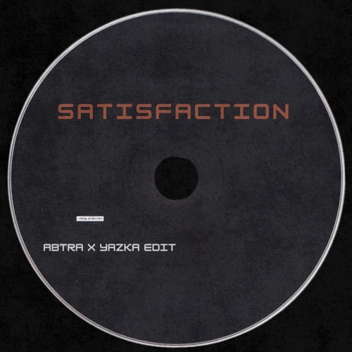 Satisfaction (Abtra x Yazka Edit)