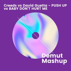 Creeds vs David Guetta - Push Up vs Baby Don't Hurt Me