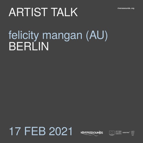 Felicity Mangan (AU) | artist talk | RIVERSSSOUNDS | feb 2021