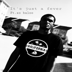 It's Just A Fever Ft. xo baloo