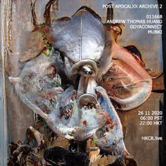 POST APOCALXXS ARCHIVE 2｜011668/ ANDREW THOMAS HUANG/ GOYACONNECT/ MUNKI - 26/11/2020