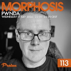 Morphosis 113 With Pwnda (2024-07-17)