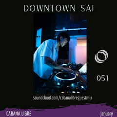 Downtown Sai - Cabana Libre Guest Mix 051