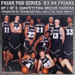 Friar Pod Series: The 03-04 Providence Friars | Episode 1 of 4 | Competition Breeds Success