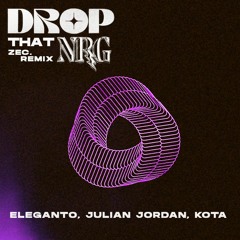 Eleganto, Julian Jordan, Kota - Drop That NRG (ZEC. Remix)