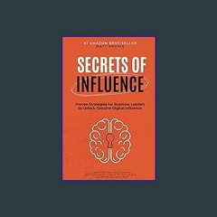 #^DOWNLOAD 📖 Secrets of Influence - Proven Strategies for Business Leaders to Unlock Genuine Digit