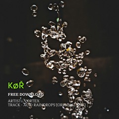 VORTEX - Acid Raindrops (Original Mix) [FREE DOWNLOAD]