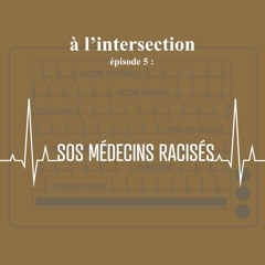 Saison 1 - #5 : SOS Médecins Racisés