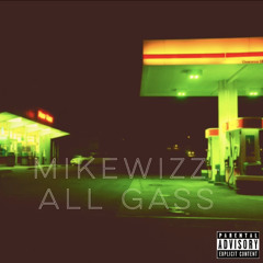 MIKEWIZZ - All Gas (prod.dannyb)