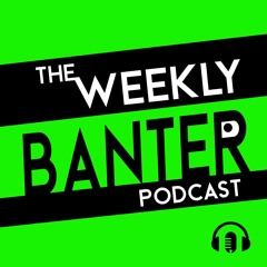 Weekly Banter Special - The Blockbuster 250th Episode!