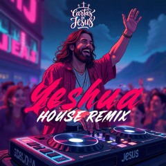 Yeshua - House Remix (Cartas de Jeus)
