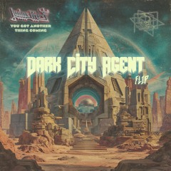 Judas Priest - You Got Another Thing Coming (Dark City Agent Flip)