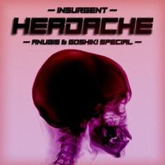 INSURGENT - HEADACHE ANUBIS & GOSHIKI SPECIAL [FREE DL]