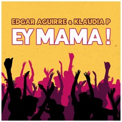 Edgar Aguirre Ft Klaudia P - Ey Mama! (Original Mix)