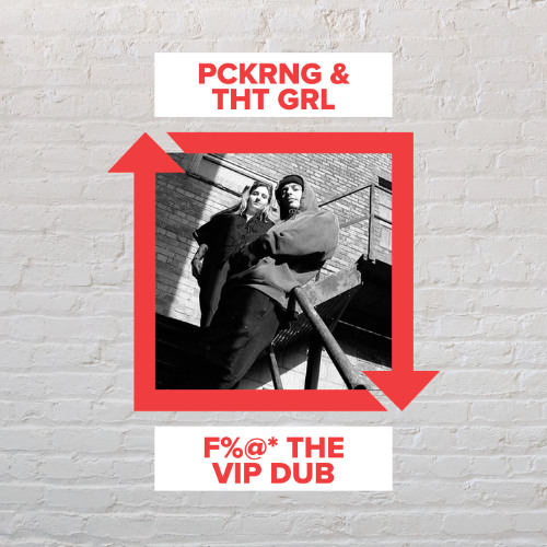 PCKRNG & THT GRL - F%@* The VIP Dub [FREE DOWNLOAD]