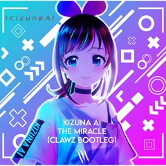 Kizuna AI - the MIRACLE (CLAWZ Bootleg Edit)