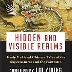 [Access] EPUB KINDLE PDF EBOOK Hidden and Visible Realms: Early Medieval Chinese Tales of the Supern
