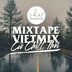 Oke Vinahouse -  Mixtape Vietmix CuChillThoi
