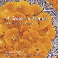 [VIEW] PDF 📄 A Season in Morocco: A Culinary Journey by  Meera Freeman &  Sonia Paye