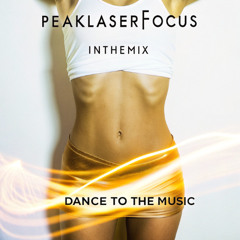 PeakLaserFocus pres. InTheMix - Dance to the Music