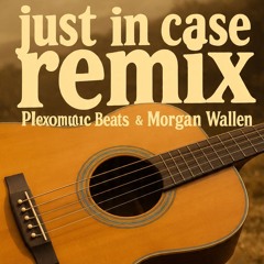 Just In Case - Morgan Wallen - Plexomatic Remix