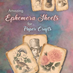 download KINDLE 📝 Amazing Ephemera Sheets For Paper Crafts: Artistic Mixed Media Pag