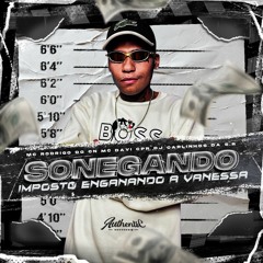 MC RODDRIGO DO CN MC DAVI CPR - SONEGAND IMPOSTO  ENGANANDO A VANESSA ( DJ CARLINHO DA S.R )