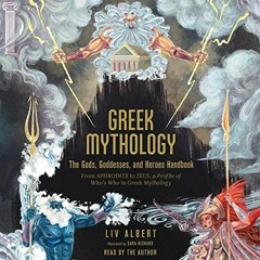 Get PDF Greek Mythology: The Gods, Goddesses, and Heroes Handbook: From Aphrodite to Zeus, a Profile